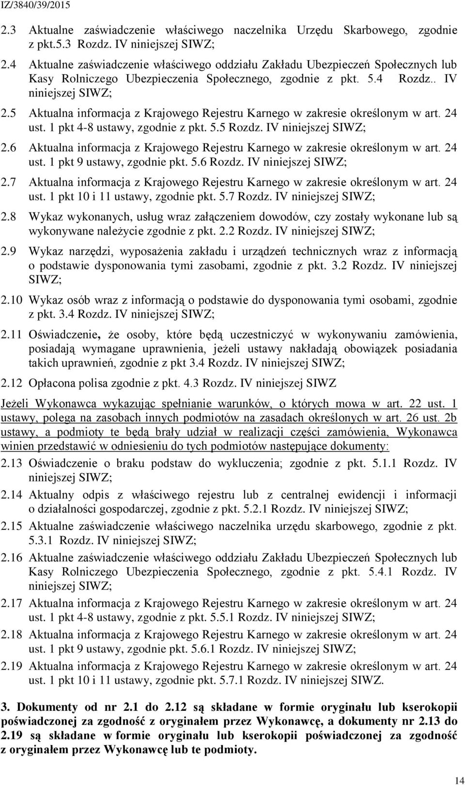 5 Aktualna informacja z Krajowego Rejestru Karnego w zakresie określonym w art. 24 ust. 1 pkt 4-8 ustawy, zgodnie z pkt. 5.5 Rozdz. IV niniejszej SIWZ; 2.