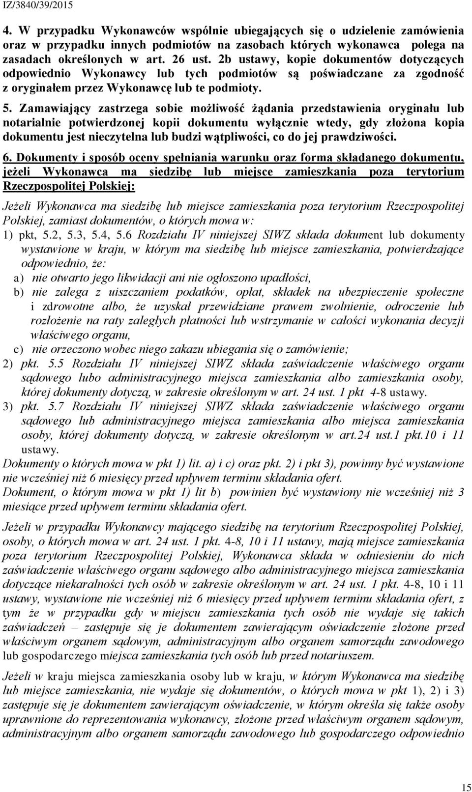 Zamawiający zastrzega sobie możliwość żądania przedstawienia oryginału lub notarialnie potwierdzonej kopii dokumentu wyłącznie wtedy, gdy złożona kopia dokumentu jest nieczytelna lub budzi