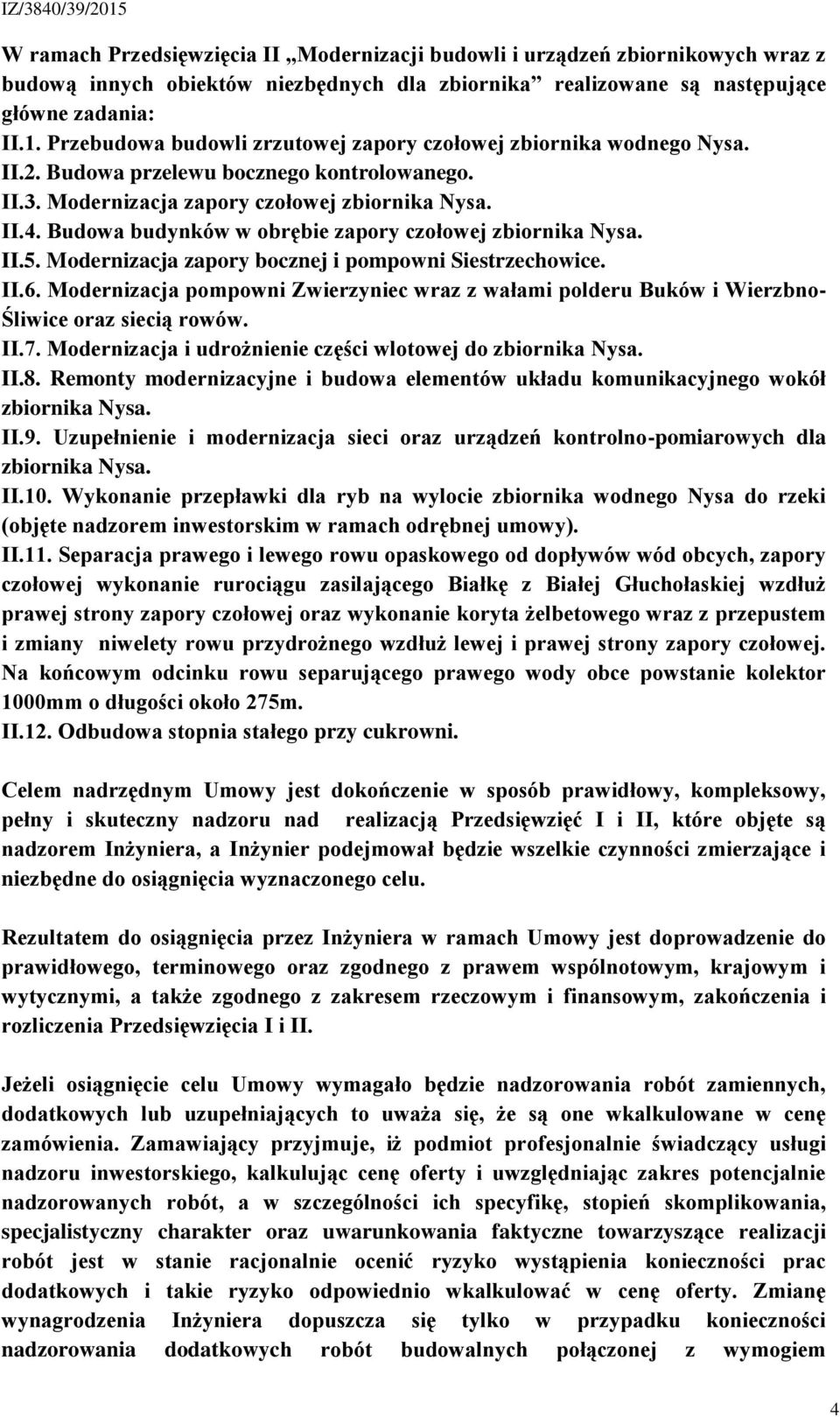 Budowa budynków w obrębie zapory czołowej zbiornika Nysa. II.5. Modernizacja zapory bocznej i pompowni Siestrzechowice. II.6.