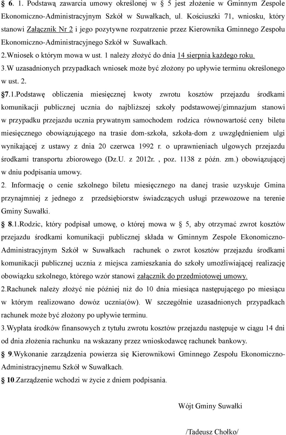 1 należy złożyć do dnia 14 sierpnia każdego roku. 3.W uzasadnionych przypadkach wniosek może być złożony po upływie terminu określonego w ust. 2. 7.1.Podstawę obliczenia miesięcznej kwoty zwrotu