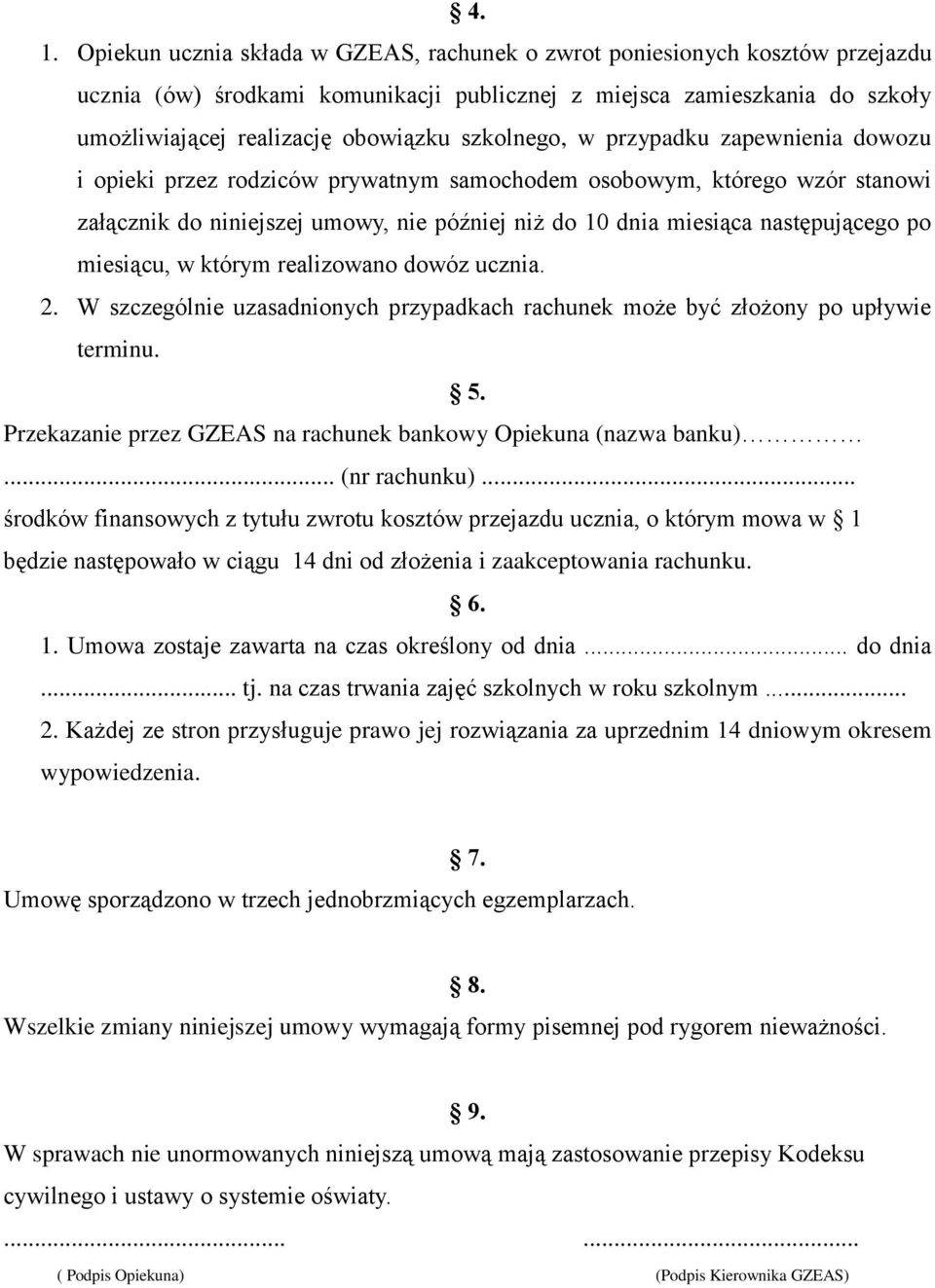 po miesiącu, w którym realizowano dowóz ucznia. 2. W szczególnie uzasadnionych przypadkach rachunek może być złożony po upływie terminu. 5.