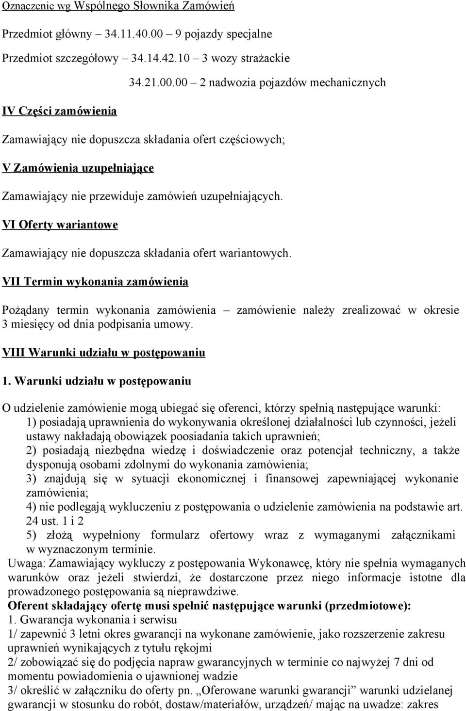 00 2 nadwozia pojazdów mechanicznych Zamawiający nie dopuszcza składania ofert częściowych; V Zamówienia uzupełniające Zamawiający nie przewiduje zamówień uzupełniających.