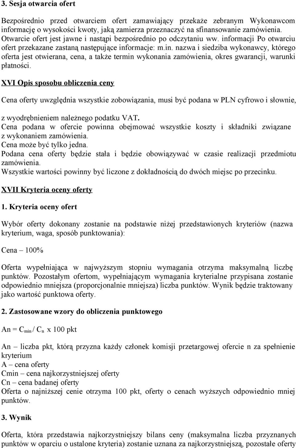 ormacji Po otwarciu ofert przekazane zastaną następujące informacje: m.in. nazwa i siedziba wykonawcy, którego oferta jest otwierana, cena, a także termin wykonania zamówienia, okres gwarancji, warunki płatności.