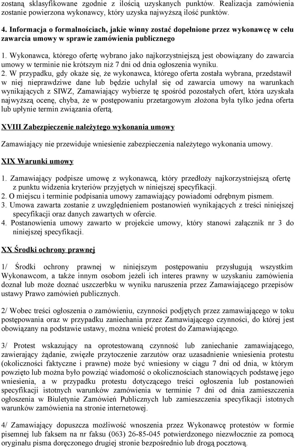 Wykonawca, którego ofertę wybrano jako najkorzystniejszą jest obowiązany do zawarcia umowy w terminie nie krótszym niż 7 dni od dnia ogłoszenia wyniku. 2.