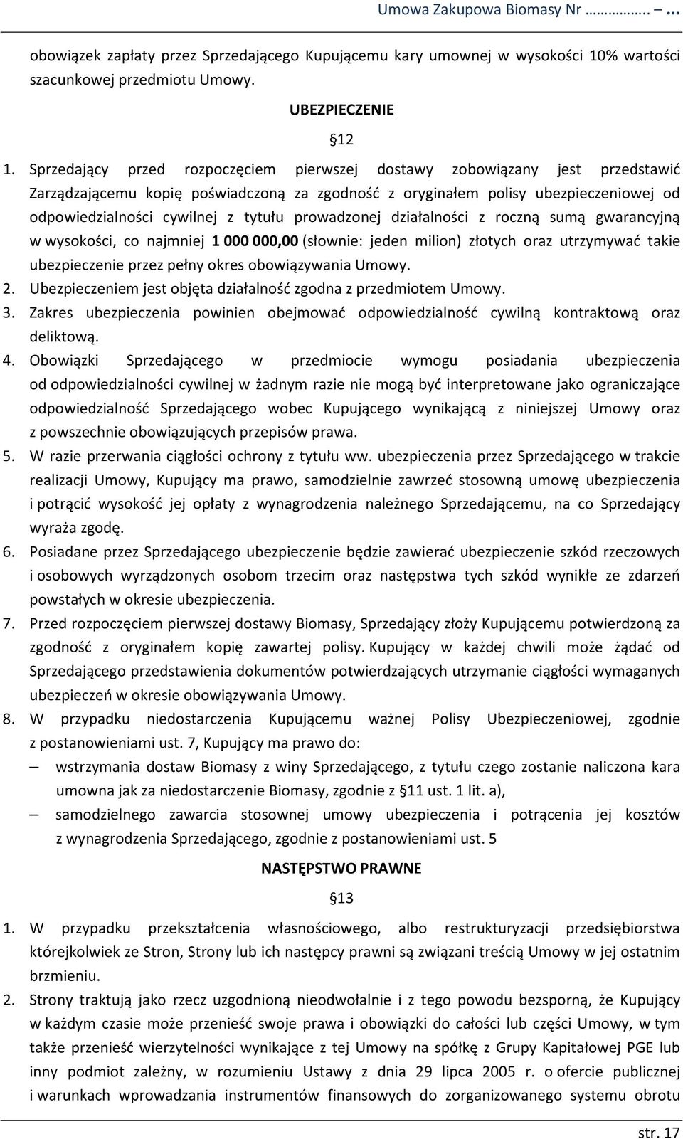 prowadzonej działalności z roczną sumą gwarancyjną w wysokości, co najmniej 1000000,00 (słownie: jeden milion) złotych oraz utrzymywać takie ubezpieczenie przez pełny okres obowiązywania Umowy. 2.