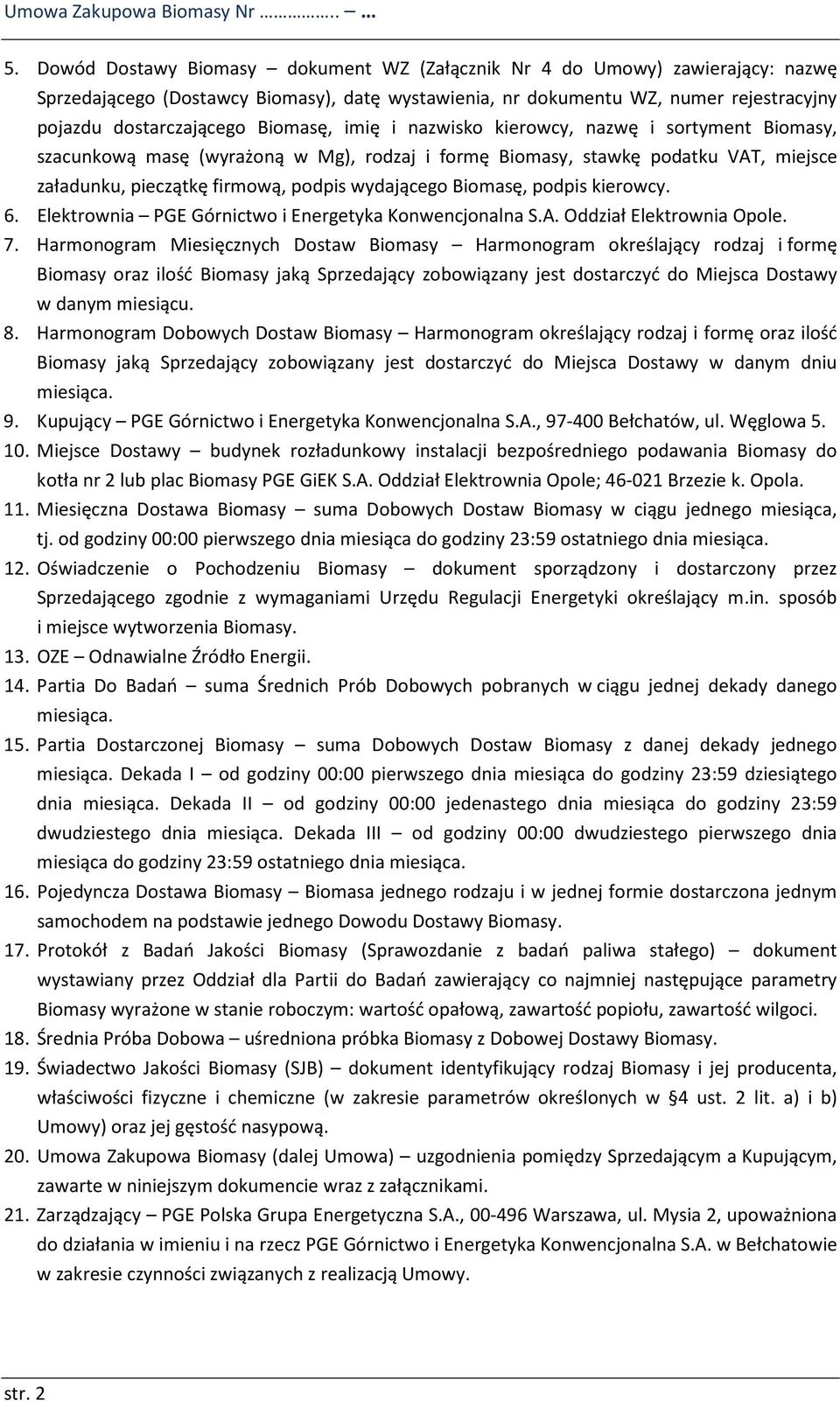 Biomasę, imię i nazwisko kierowcy, nazwę i sortyment Biomasy, szacunkową masę (wyrażoną w Mg), rodzaj i formę Biomasy, stawkę podatku VAT, miejsce załadunku, pieczątkę firmową, podpis wydającego