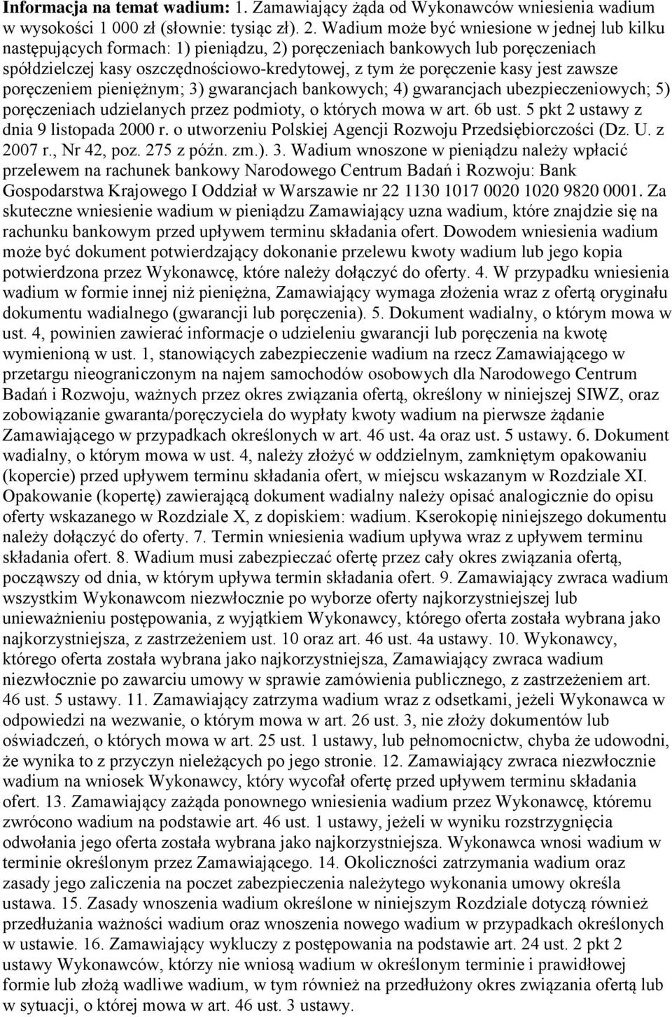 jest zawsze poręczeniem pieniężnym; 3) gwarancjach bankowych; 4) gwarancjach ubezpieczeniowych; 5) poręczeniach udzielanych przez podmioty, o których mowa w art. 6b ust.