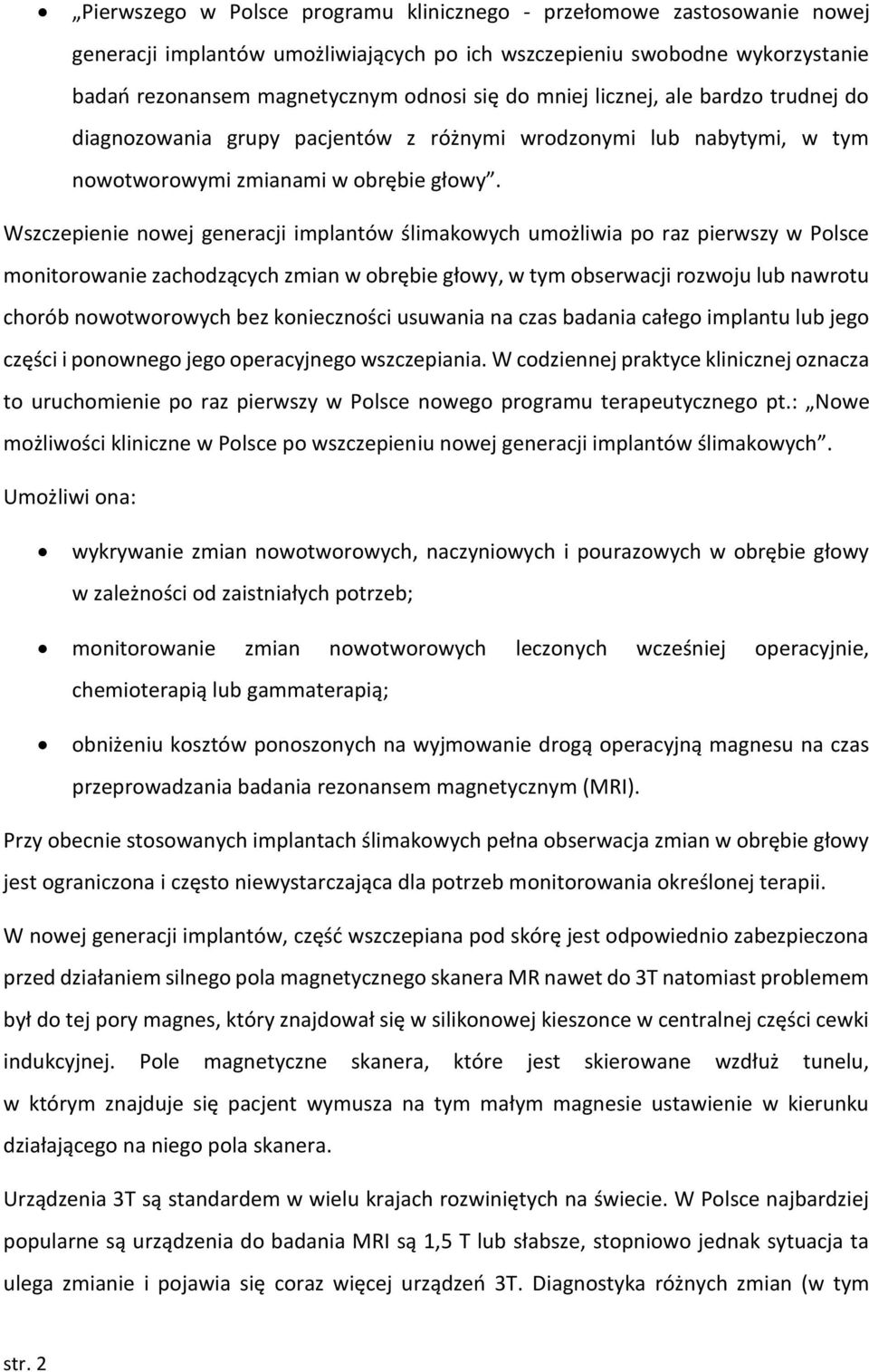 Wszczepienie nowej generacji implantów ślimakowych umożliwia po raz pierwszy w Polsce monitorowanie zachodzących zmian w obrębie głowy, w tym obserwacji rozwoju lub nawrotu chorób nowotworowych bez