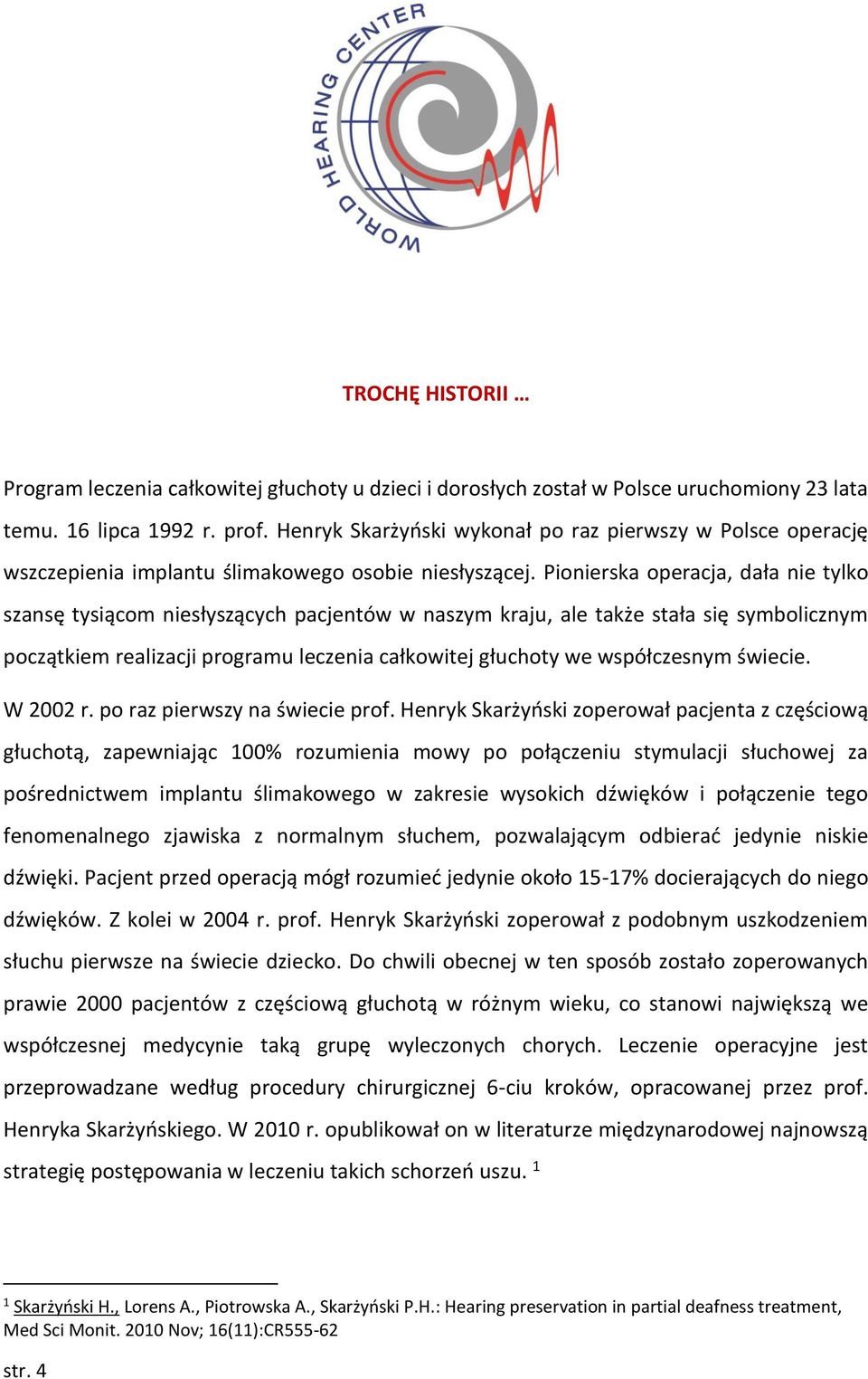 Pionierska operacja, dała nie tylko szansę tysiącom niesłyszących pacjentów w naszym kraju, ale także stała się symbolicznym początkiem realizacji programu leczenia całkowitej głuchoty we