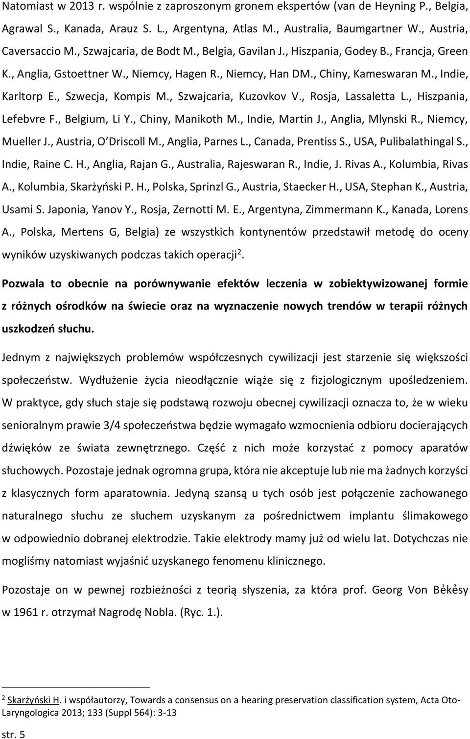 , Szwecja, Kompis M., Szwajcaria, Kuzovkov V., Rosja, Lassaletta L., Hiszpania, Lefebvre F., Belgium, Li Y., Chiny, Manikoth M., Indie, Martin J., Anglia, Mlynski R., Niemcy, Mueller J.