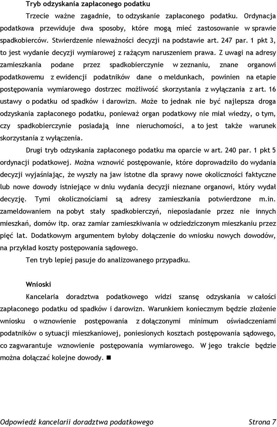 Z uwagi na adresy zamieszkania podane przez spadkobierczynie w zeznaniu, znane organowi podatkowemu z ewidencji podatników dane o meldunkach, powinien na etapie postępowania wymiarowego dostrzec