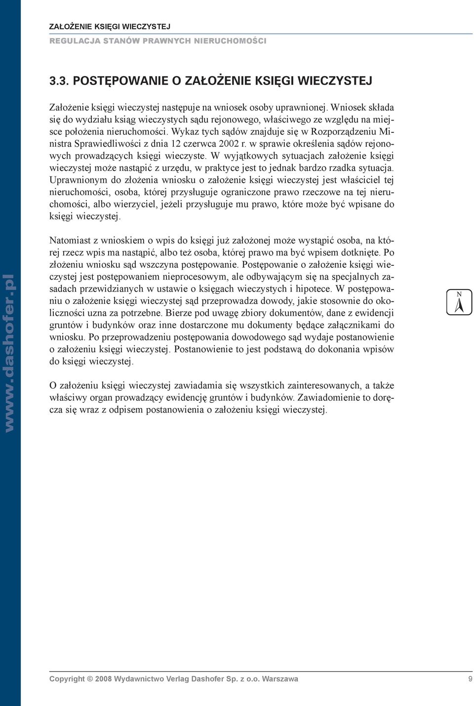 Wykaz tych s¹dów znajduje siê w Rozporz¹dzeniu Ministra Sprawiedliwoœci z dnia 12 czerwca 2002 r. w sprawie okreœlenia s¹dów rejonowych prowadz¹cych ksiêgi wieczyste.