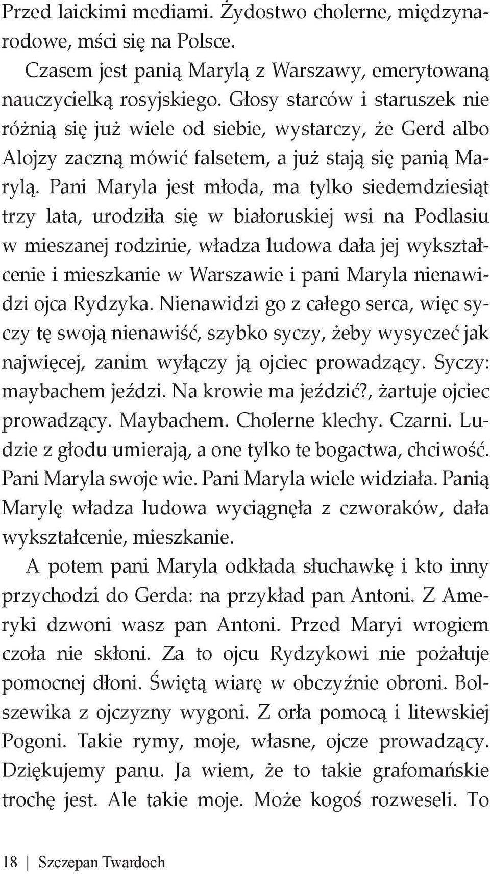 Pani Maryla jest młoda, ma tylko siedemdziesiąt trzy lata, urodziła się w białoruskiej wsi na Podlasiu w mieszanej rodzinie, władza ludowa dała jej wykształcenie i mieszkanie w Warszawie i pani