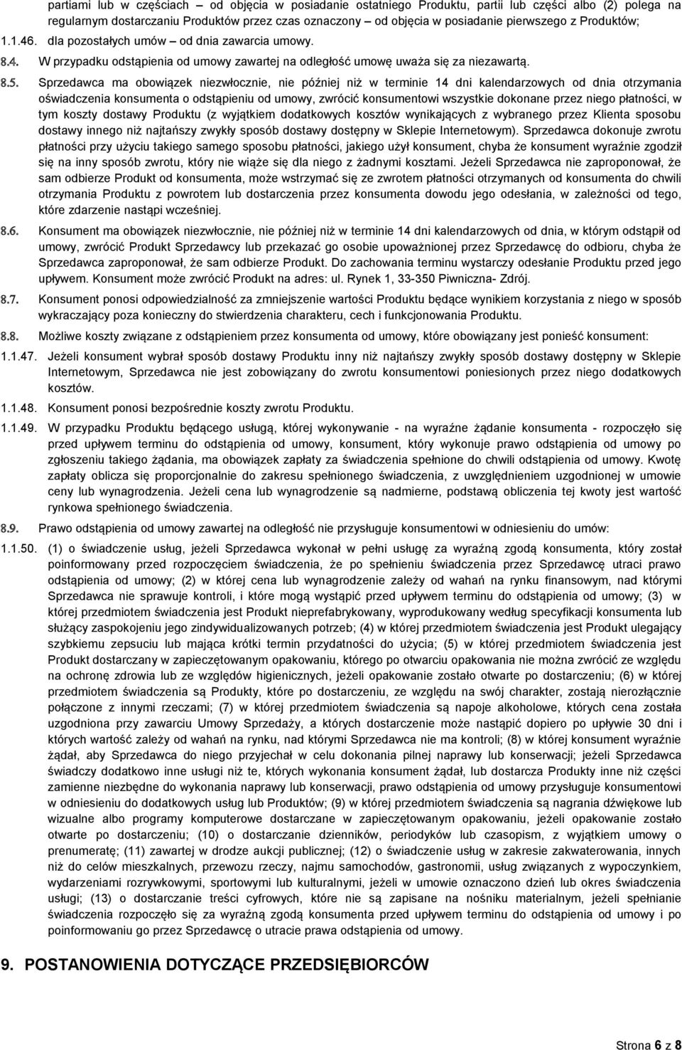 Sprzedawca ma obowiązek niezwłocznie, nie później niż w terminie 14 dni kalendarzowych od dnia otrzymania oświadczenia konsumenta o odstąpieniu od umowy, zwrócić konsumentowi wszystkie dokonane przez