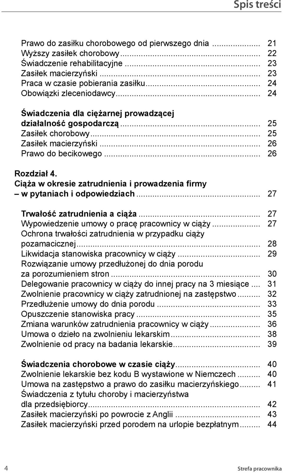 Ciąża w okresie zatrudnienia i prowadzenia firmy w pytaniach i odpowiedziach... 27 Trwałość zatrudnienia a ciąża... 27 Wypowiedzenie umowy o pracę pracownicy w ciąży.