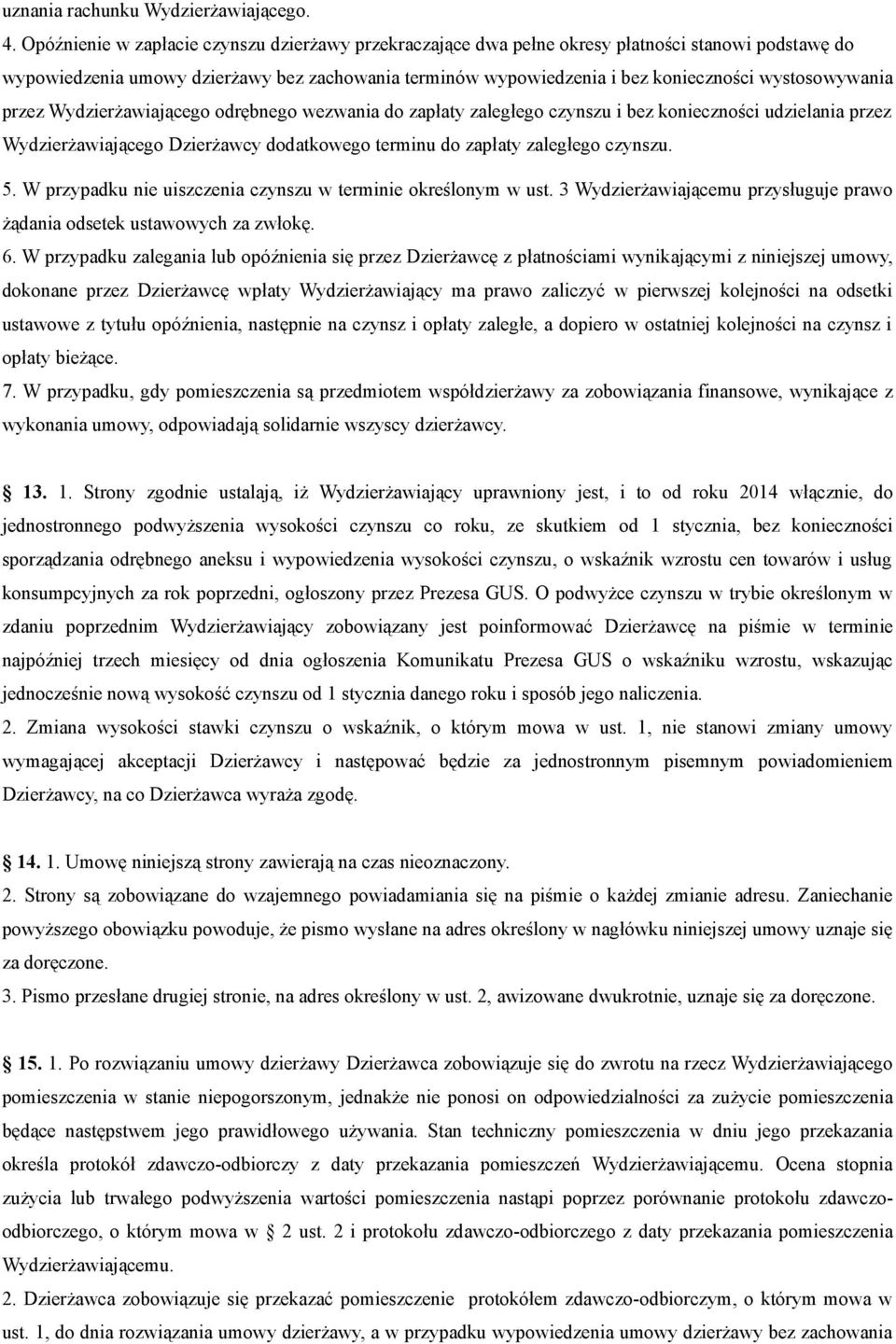 wystosowywania przez Wydzierżawiającego odrębnego wezwania do zapłaty zaległego czynszu i bez konieczności udzielania przez Wydzierżawiającego Dzierżawcy dodatkowego terminu do zapłaty zaległego