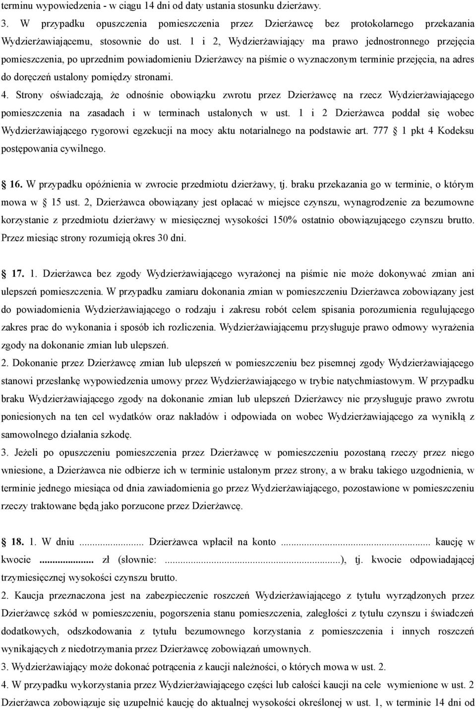 1 i 2, Wydzierżawiający ma prawo jednostronnego przejęcia pomieszczenia, po uprzednim powiadomieniu Dzierżawcy na piśmie o wyznaczonym terminie przejęcia, na adres do doręczeń ustalony pomiędzy