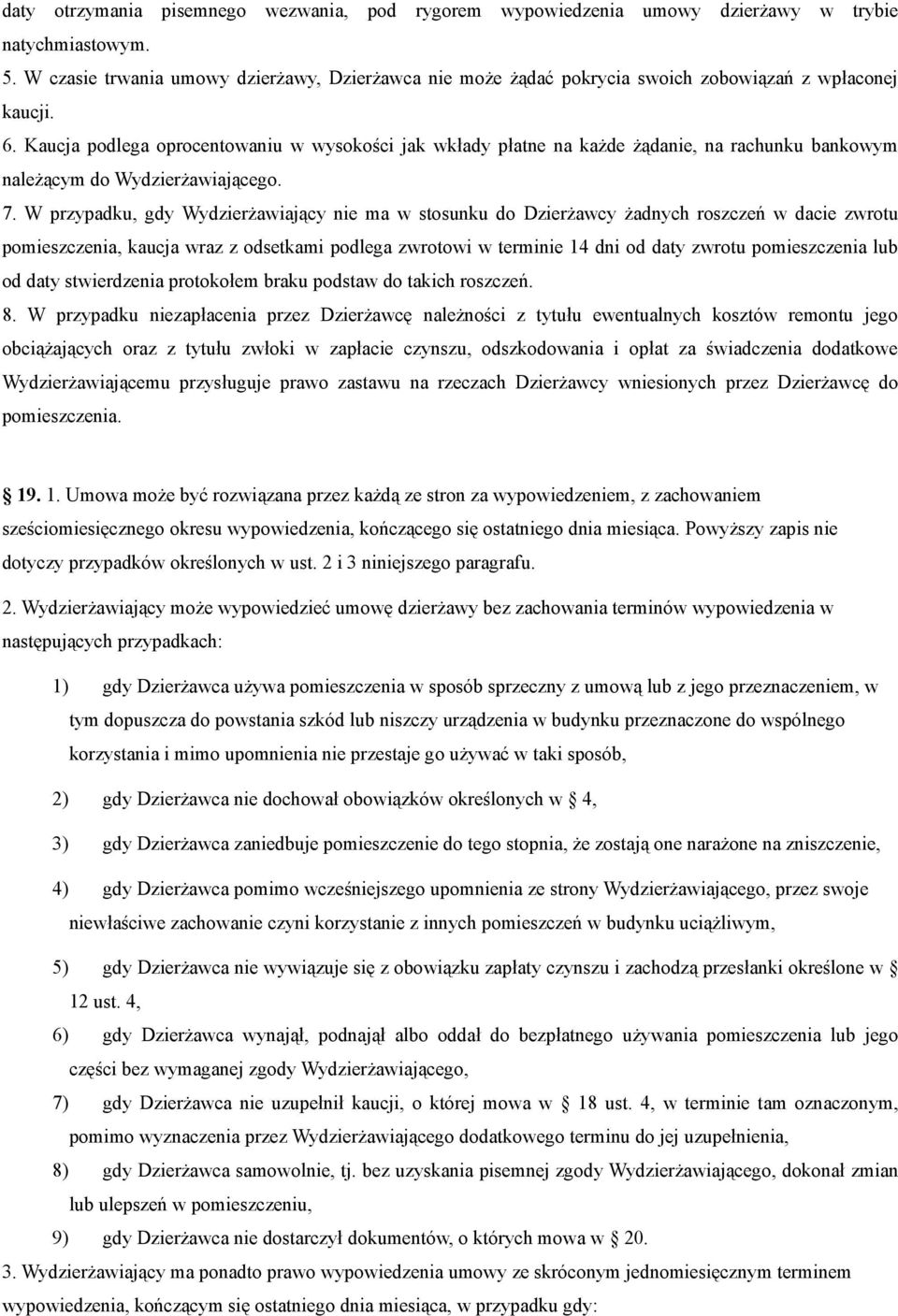 Kaucja podlega oprocentowaniu w wysokości jak wkłady płatne na każde żądanie, na rachunku bankowym należącym do Wydzierżawiającego. 7.