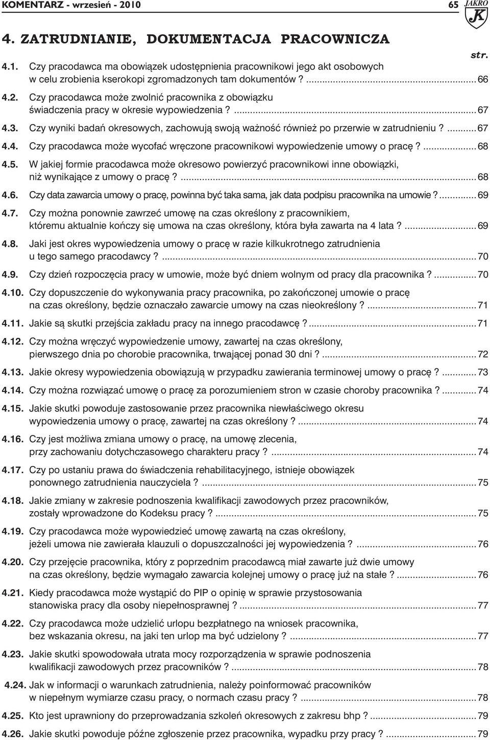 Czy wyniki badań okresowych, zachowują swoją ważność również po przerwie w zatrudnieniu?... 67 4.4. Czy pracodawca może wycofać wręczone pracownikowi wypowiedzenie umowy o pracę?... 68 4.5.