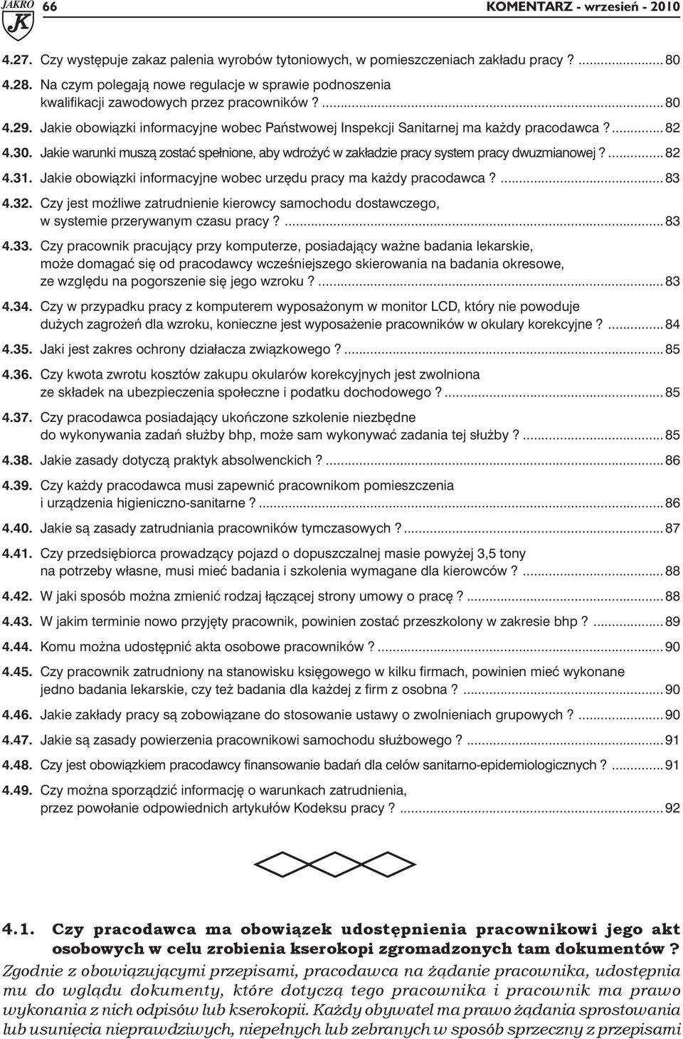 ... 82 4.30. Jakie warunki muszą zostać spełnione, aby wdrożyć w zakładzie pracy system pracy dwuzmianowej?...82 4.31. Jakie obowiązki informacyjne wobec urzędu pracy ma każdy pracodawca?... 83 4.32.