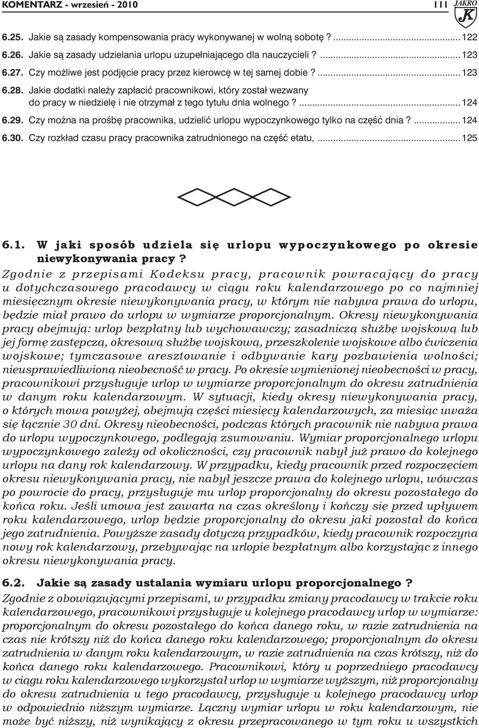 Jakie dodatki należy zapłacić pracownikowi, który został wezwany do pracy w niedzielę i nie otrzymał z tego tytułu dnia wolnego?... 124 6.29.