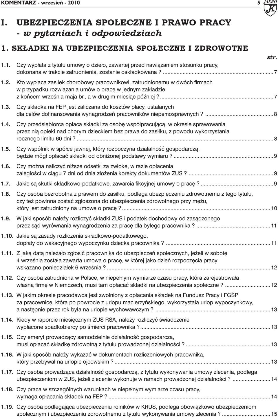 ... 7 1.3. Czy składka na FEP jest zaliczana do kosztów płacy, ustalanych dla celów dofinansowania wynagrodzeń pracowników niepełnosprawnych?... 8 1.4.