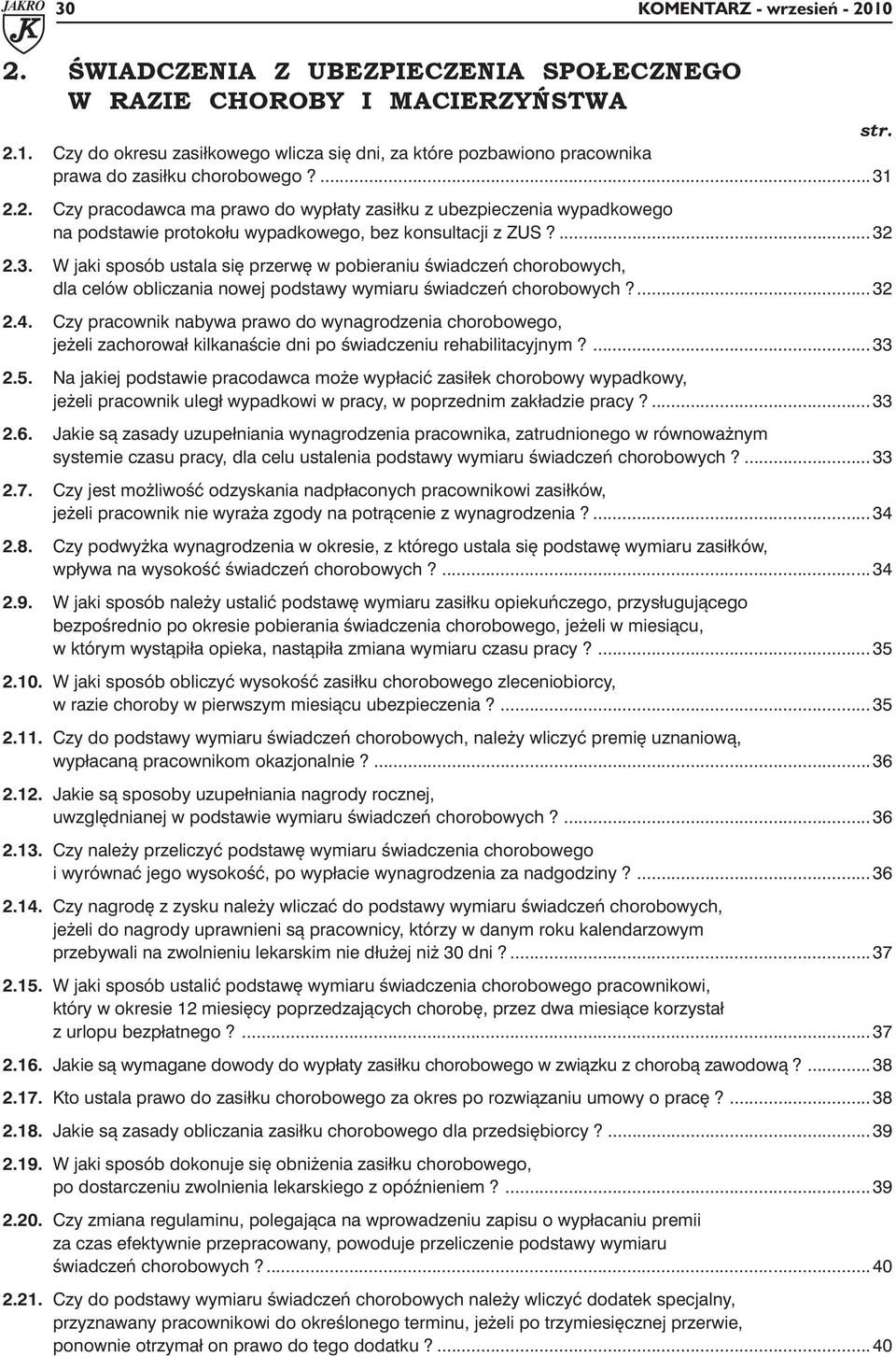 ... 32 2.4. Czy pracownik nabywa prawo do wynagrodzenia chorobowego, jeżeli zachorował kilkanaście dni po świadczeniu rehabilitacyjnym?...33 2.5.