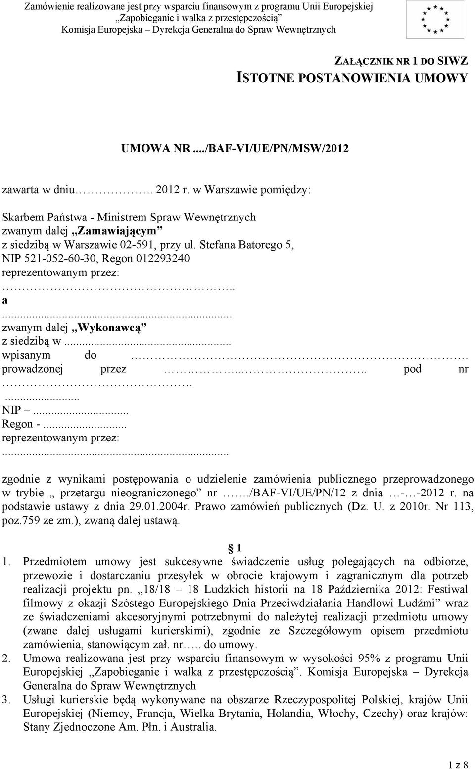 Stefana Batorego 5, NIP 52-052-60-30, Regon 02293240 reprezentowanym przez:.. a... zwanym dalej Wykonawcą z siedzibą w... wpisanym do. prowadzonej przez.... pod nr... NIP... Regon -.