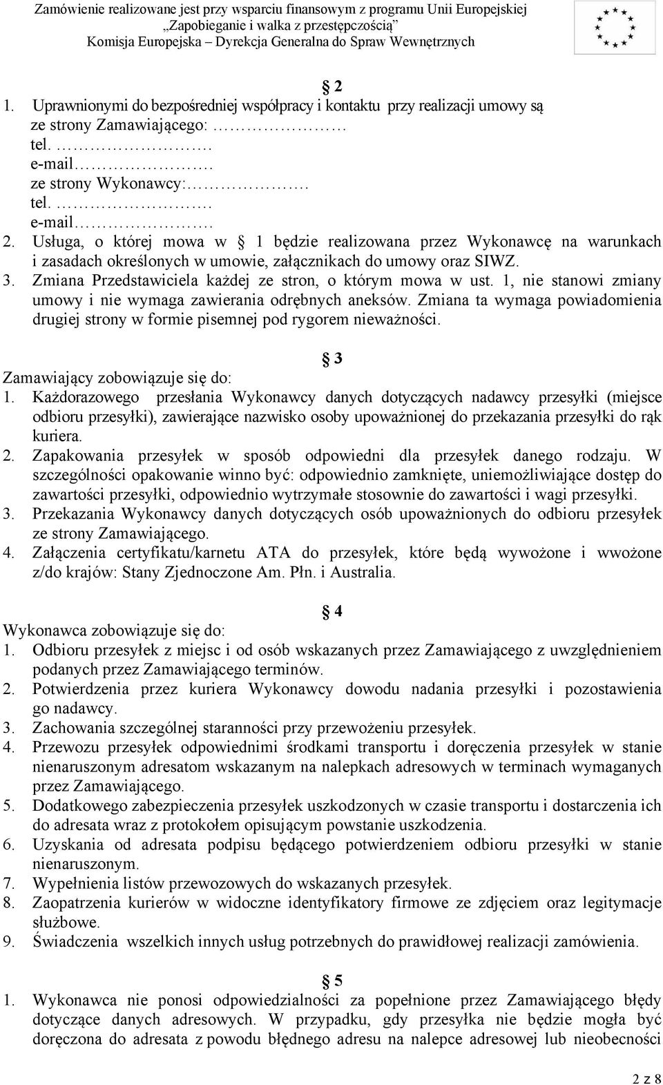 Zmiana Przedstawiciela każdej ze stron, o którym mowa w ust., nie stanowi zmiany umowy i nie wymaga zawierania odrębnych aneksów.