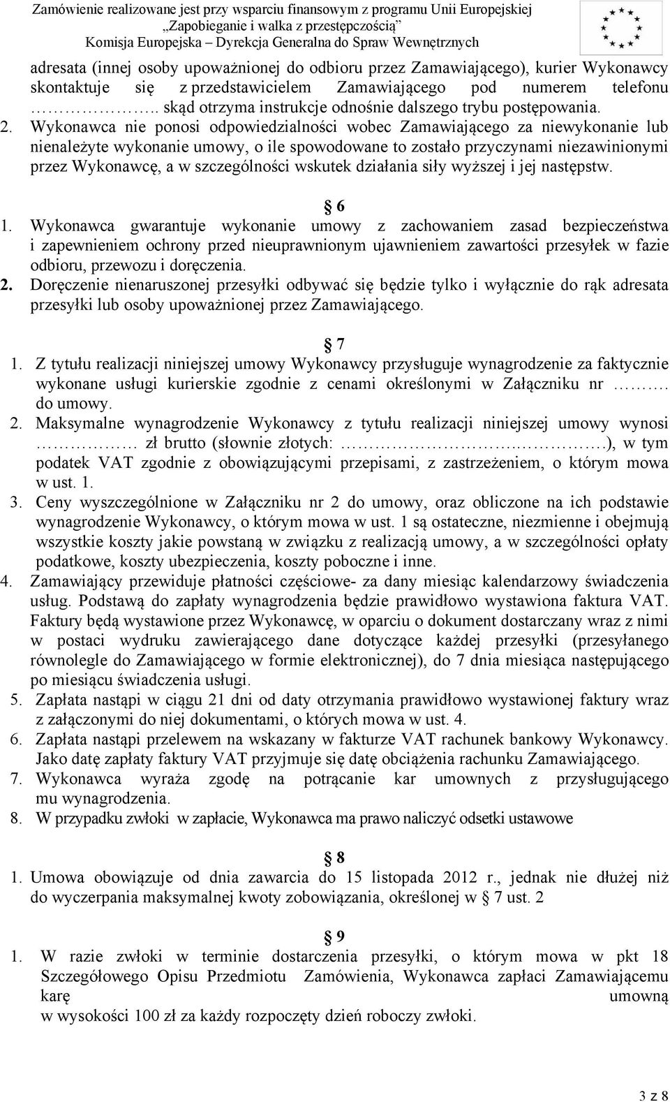 Wykonawca nie ponosi odpowiedzialności wobec Zamawiającego za niewykonanie lub nienależyte wykonanie umowy, o ile spowodowane to zostało przyczynami niezawinionymi przez Wykonawcę, a w szczególności