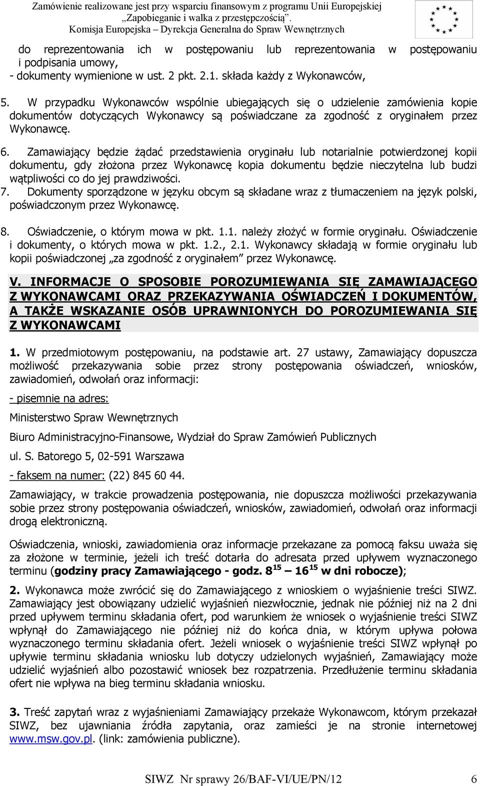 Zamawiający będzie żądać przedstawienia oryginału lub notarialnie potwierdzonej kopii dokumentu, gdy złożona przez Wykonawcę kopia dokumentu będzie nieczytelna lub budzi wątpliwości co do jej