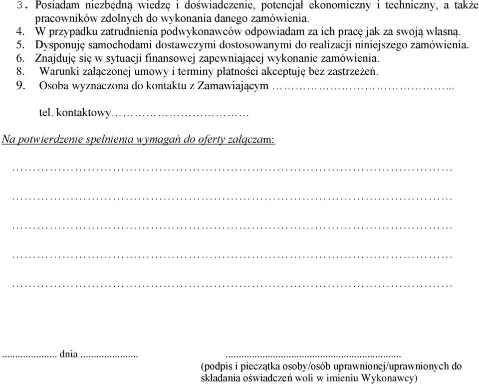 Znajduję się w sytuacji finansowej zapewniającej wykonanie zamówienia. 8. Warunki załączonej umowy i terminy płatności akceptuję bez zastrzeżeń. 9.