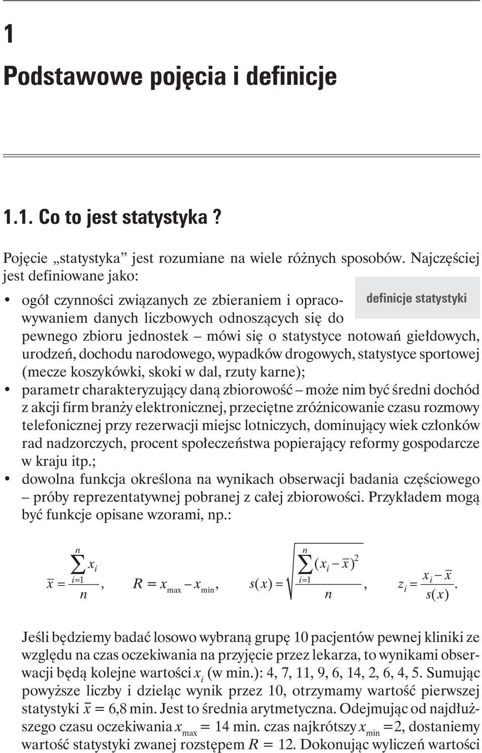 notowań giełdowych, urodzeń, dochodu narodowego, wypadków drogowych, statystyce sportowej (mecze koszykówki, skoki w dal, rzuty karne); parametr charakteryzujący daną zbiorowość może nim być średni