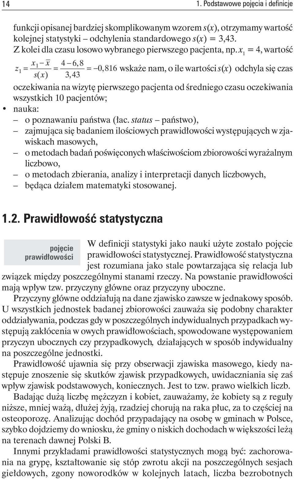 x 1 = 4, wartość x1 x 4 6 8 z1 = =, = 0, 816 wskaże nam, o ile wartości s(x) odchyla się czas s( x) 343, oczekiwania na wizytę pierwszego pacjenta od średniego czasu oczekiwania wszystkich 10