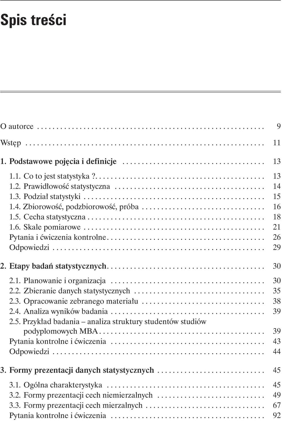 .. 35 2.3. Opracowanie zebranego materiału... 38 2.4. Analiza wyników badania... 39 2.5. Przykład badania analiza struktury studentów studiów podyplomowych MBA... 39 Pytania kontrolne i ćwiczenia.