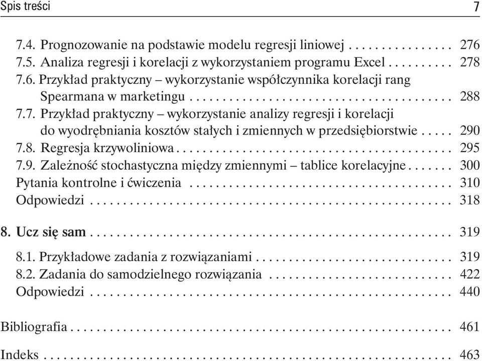 .. 295 7.9. Zależność stochastyczna między zmiennymi tablice korelacyjne... 300 Pytania kontrolne i ćwiczenia... 310 Odpowiedzi... 318 8. Ucz się sam... 319 8.1. Przykładowe zadania z rozwiązaniami.