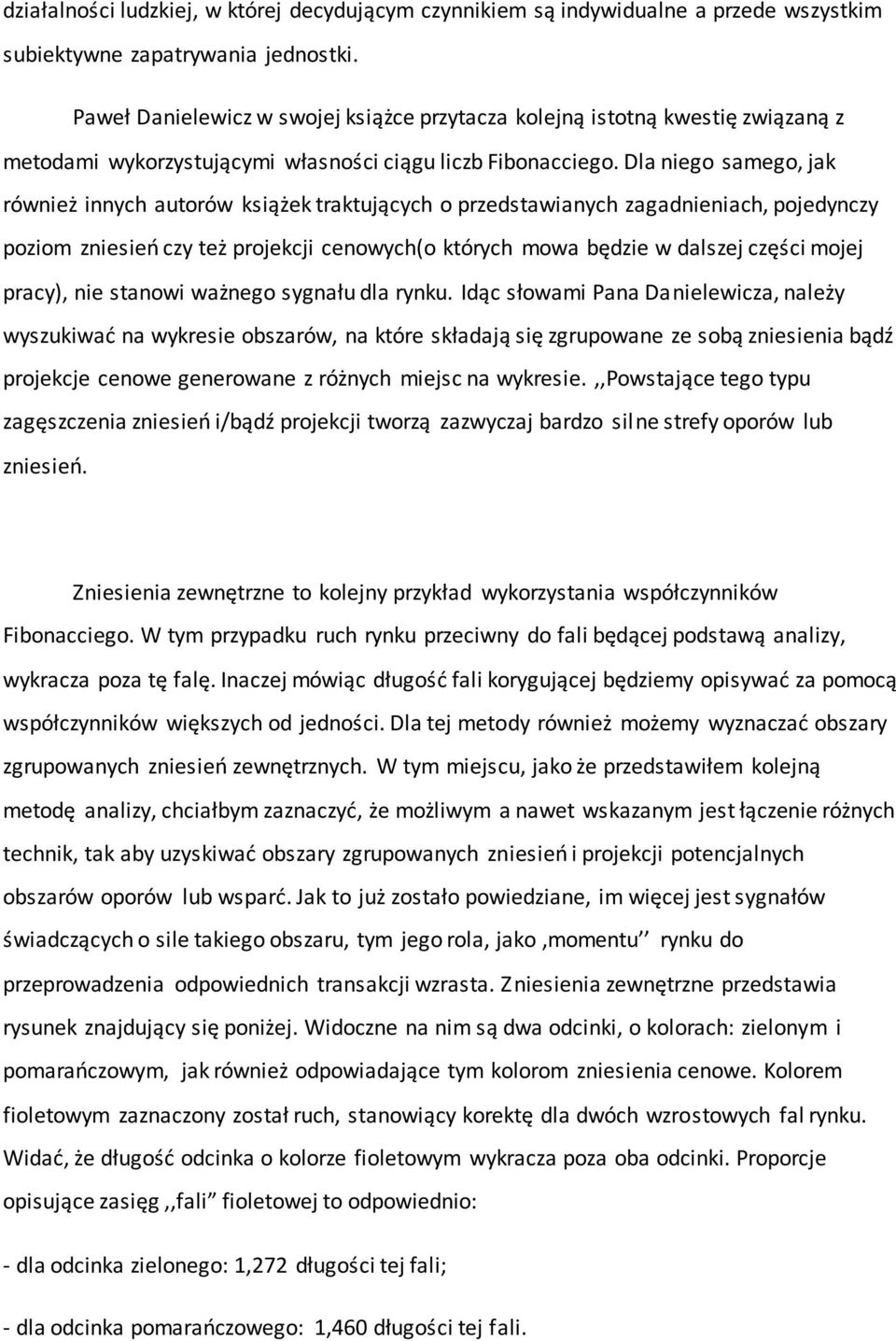 Dla niego samego, jak również innych autorów książek traktujących o przedstawianych zagadnieniach, pojedynczy poziom zniesieo czy też projekcji cenowych(o których mowa będzie w dalszej części mojej