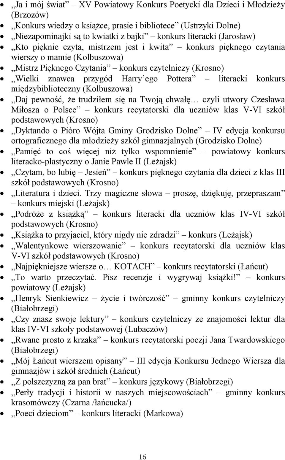 konkurs międzybiblioteczny (Kolbuszowa) Daj pewność, że trudziłem się na Twoją chwałę czyli utwory Czesława Miłosza o Polsce konkurs recytatorski dla uczniów klas V-VI szkół podstawowych (Krosno)