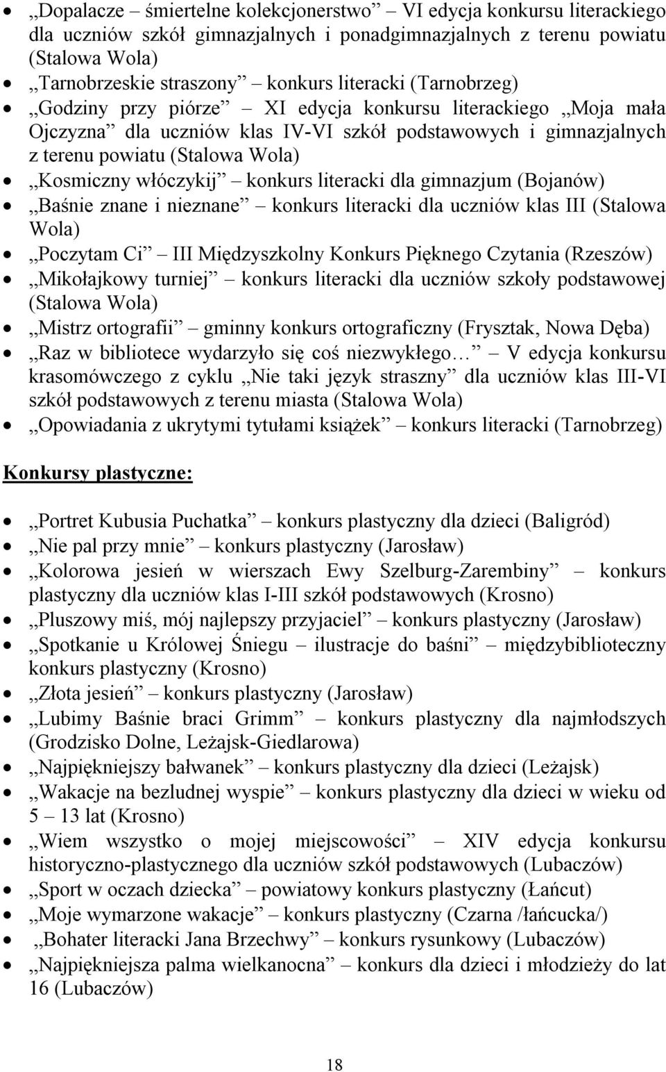 konkurs literacki dla gimnazjum (Bojanów) Baśnie znane i nieznane konkurs literacki dla uczniów klas III (Stalowa Wola) Poczytam Ci III Międzyszkolny Konkurs Pięknego Czytania (Rzeszów) Mikołajkowy