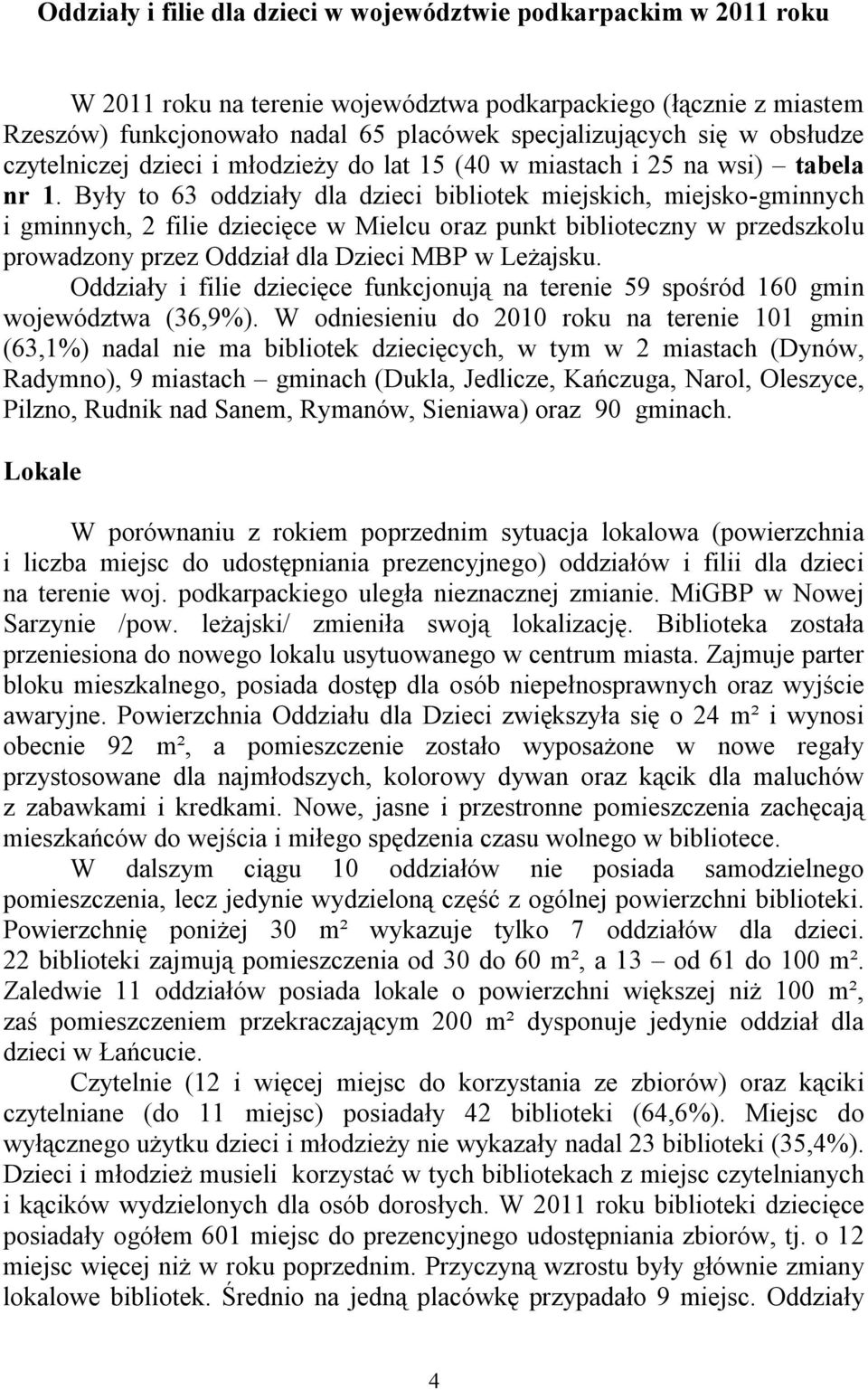 Były to 63 oddziały dla dzieci bibliotek miejskich, miejsko-gminnych i gminnych, 2 filie dziecięce w Mielcu oraz punkt biblioteczny w przedszkolu prowadzony przez MBP w Leżajsku.