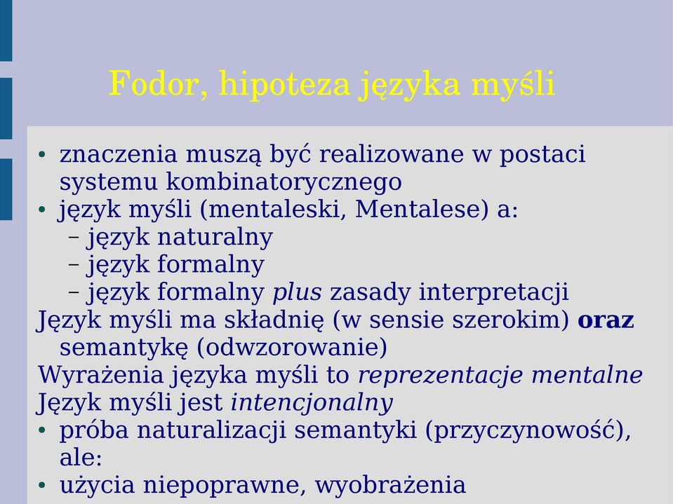 ma składnię (w sensie szerokim) oraz semantykę (odwzorowanie) Wyrażenia języka myśli to reprezentacje mentalne