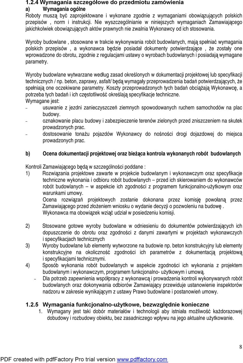 Wyroby budowlane, stosowane w trakcie wykonywania robót budowlanych, mają spełniać wymagania polskich przepisów, a wykonawca będzie posiadał dokumenty potwierdzające, że zostały one wprowadzone do