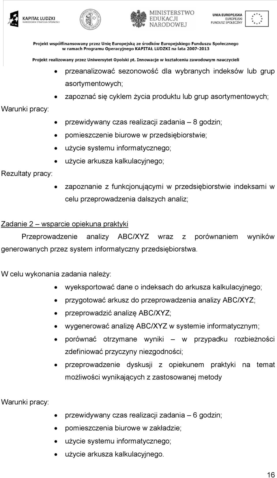 przeprowadzenia dalszych analiz; Zadanie 2 wsparcie opiekuna praktyki Przeprowadzenie analizy ABC/XYZ wraz z porównaniem wyników generowanych przez system informatyczny przedsiębiorstwa.