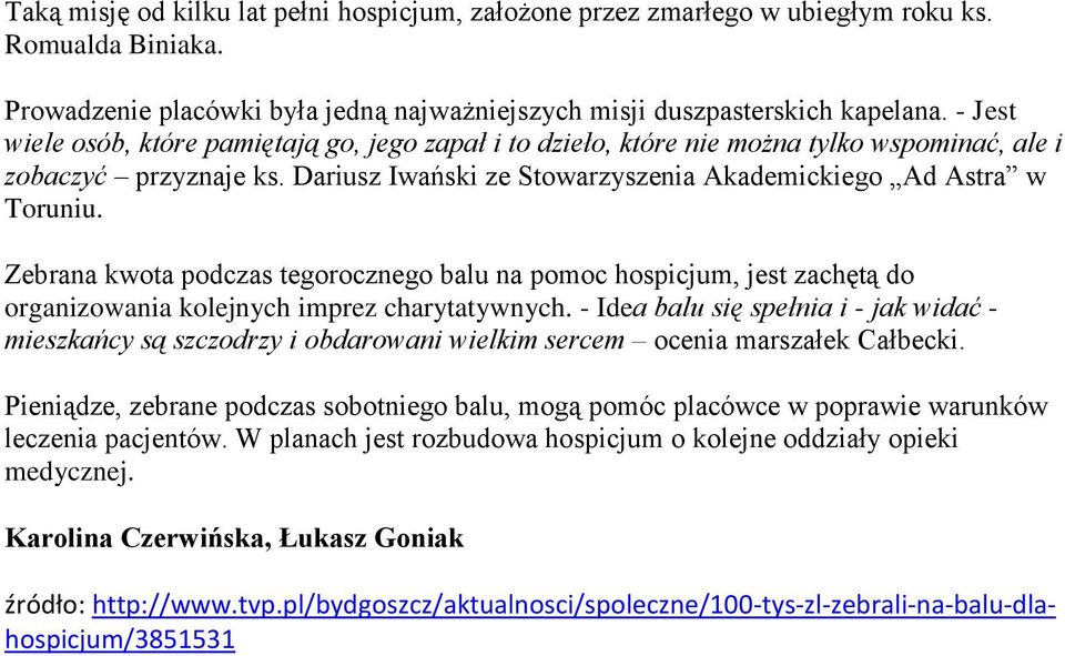 Zebrana kwota podczas tegorocznego balu na pomoc hospicjum, jest zachętą do organizowania kolejnych imprez charytatywnych.