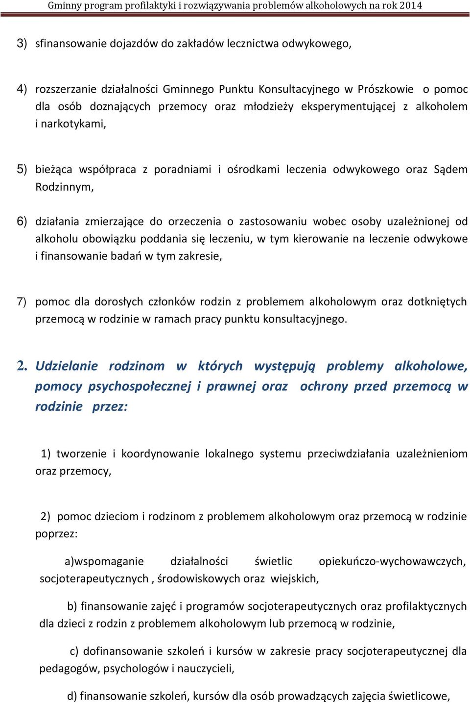 uzależnionej od alkoholu obowiązku poddania się leczeniu, w tym kierowanie na leczenie odwykowe i finansowanie badań w tym zakresie, 7) pomoc dla dorosłych członków rodzin z problemem alkoholowym