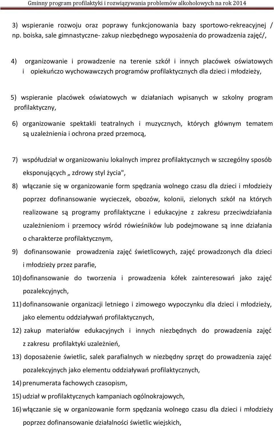 profilaktycznych dla dzieci i młodzieży, 5) wspieranie placówek oświatowych w działaniach wpisanych w szkolny program profilaktyczny, 6) organizowanie spektakli teatralnych i muzycznych, których