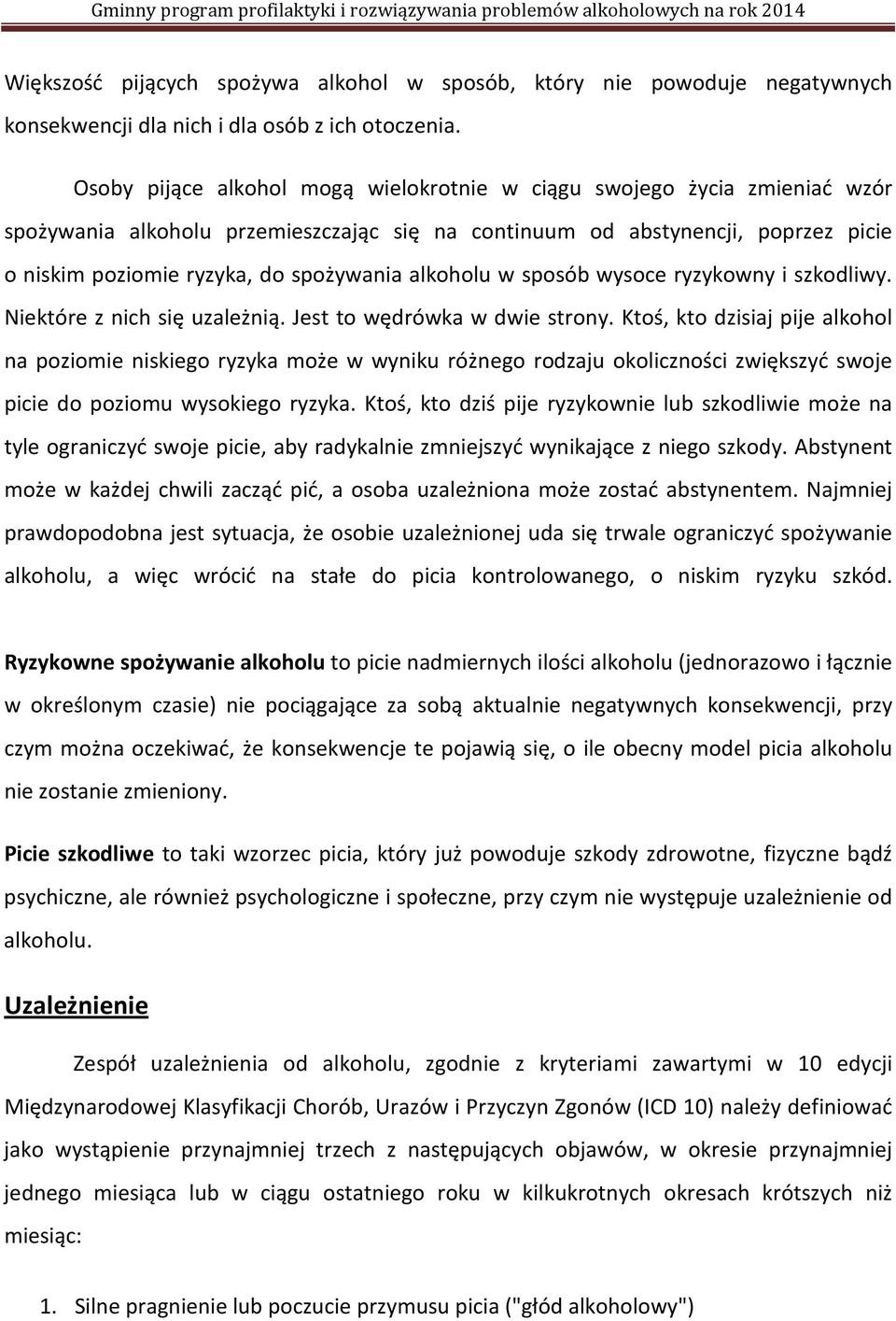 alkoholu w sposób wysoce ryzykowny i szkodliwy. Niektóre z nich się uzależnią. Jest to wędrówka w dwie strony.