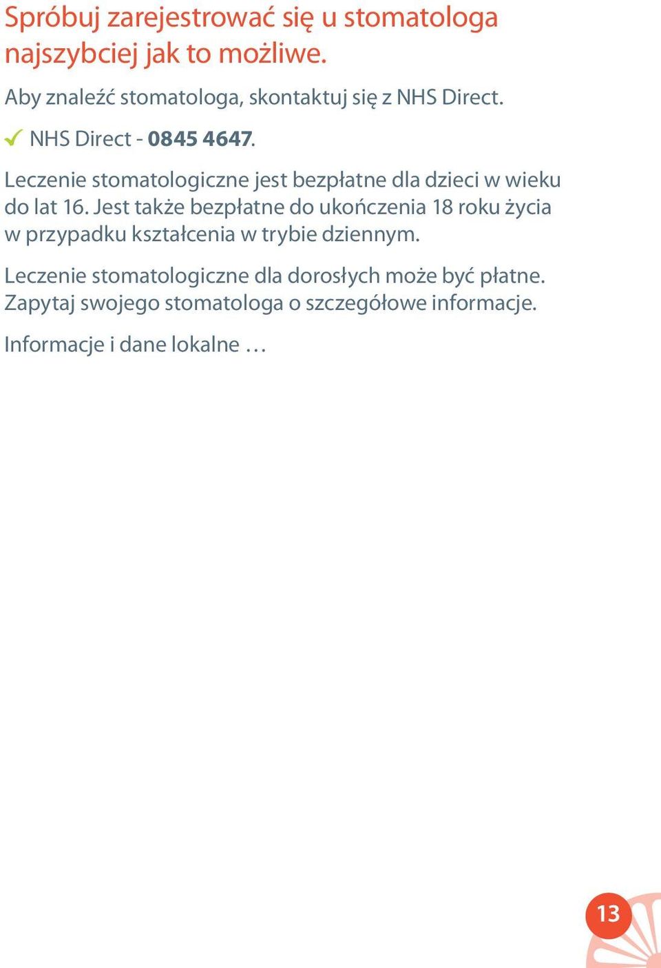 Leczenie stomatologiczne jest bezpłatne dla dzieci w wieku do lat 16.