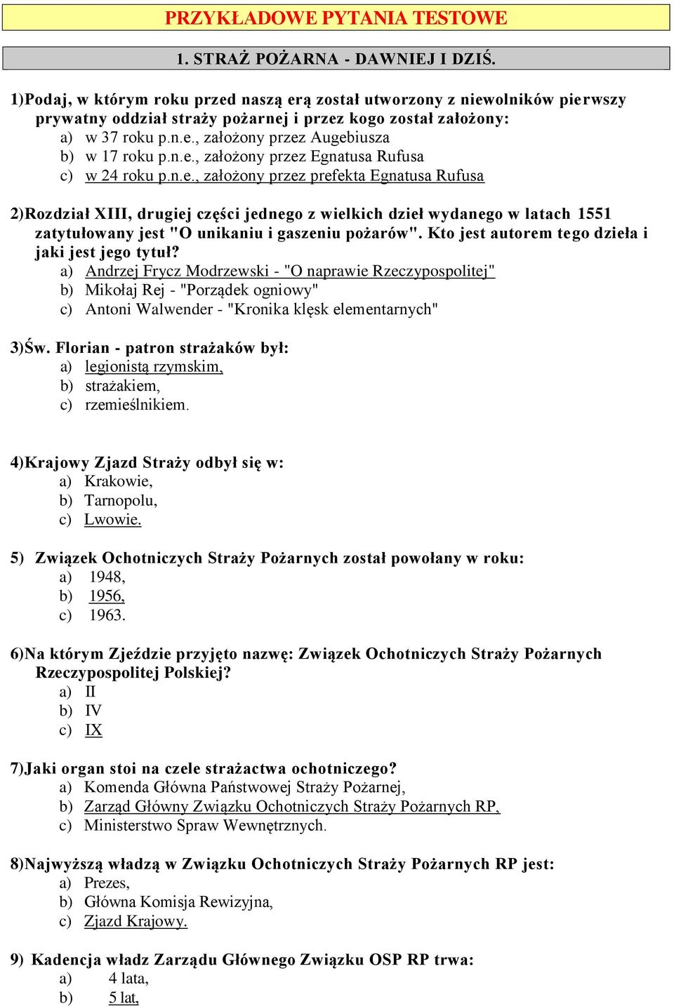 n.e., założony przez Egnatusa Rufusa c) w 24 roku p.n.e., założony przez prefekta Egnatusa Rufusa 2) Rozdział XIII, drugiej części jednego z wielkich dzieł wydanego w latach 1551 zatytułowany jest "O unikaniu i gaszeniu pożarów".