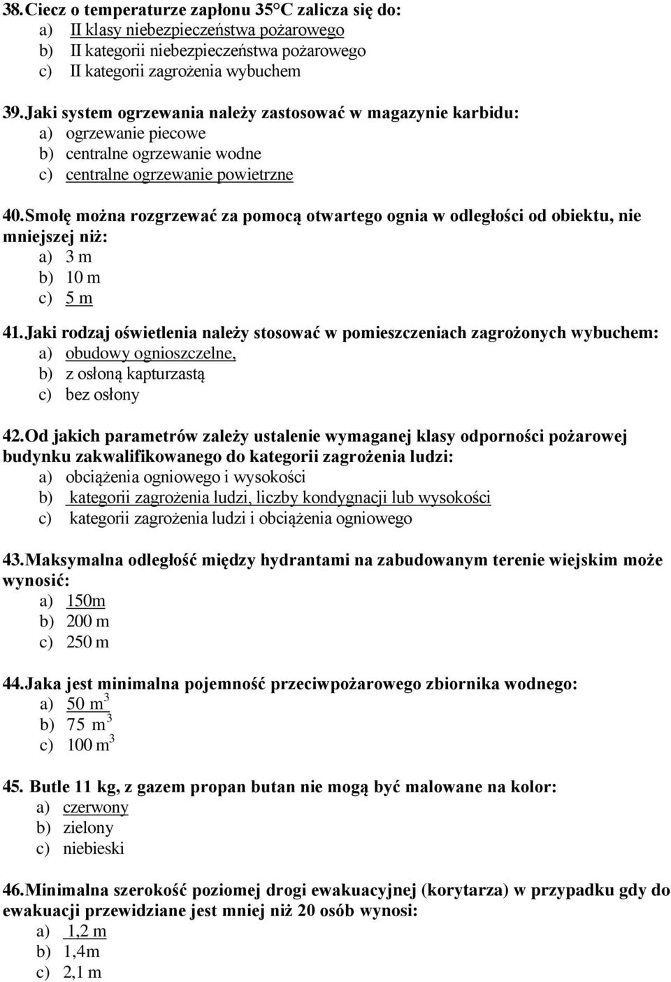 Smołę można rozgrzewać za pomocą otwartego ognia w odległości od obiektu, nie mniejszej niż: a) 3 m b) 10 m c) 5 m 41.